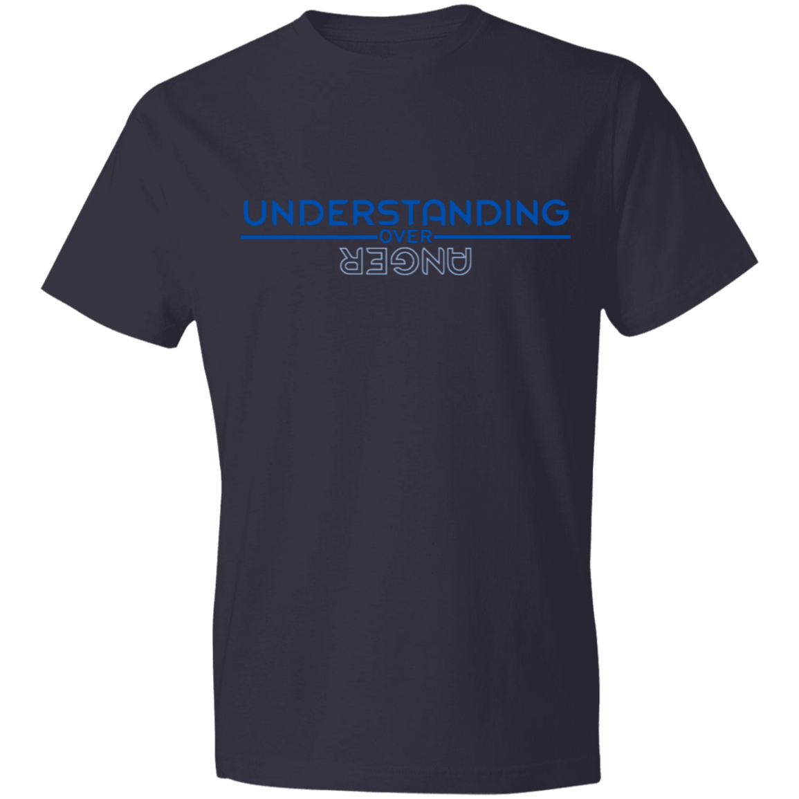 UNDERSTANDING OVER ANGER -Lightweight T-Shirt 4.5 oz