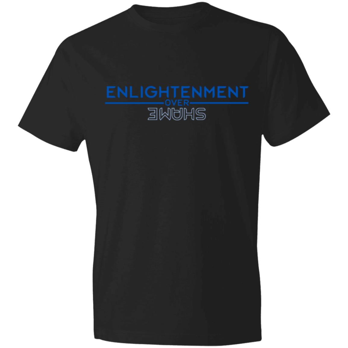 ENLIGHTENMENT OVER SHAME -Lightweight T-Shirt 4.5 oz