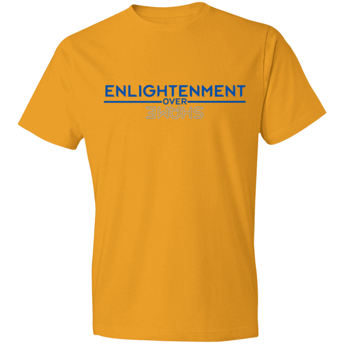 ENLIGHTENMENT OVER SHAME -Lightweight T-Shirt 4.5 oz