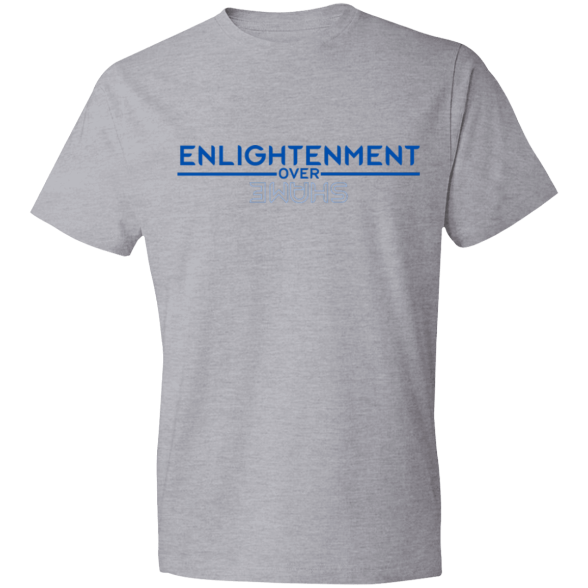 ENLIGHTENMENT OVER SHAME -Lightweight T-Shirt 4.5 oz