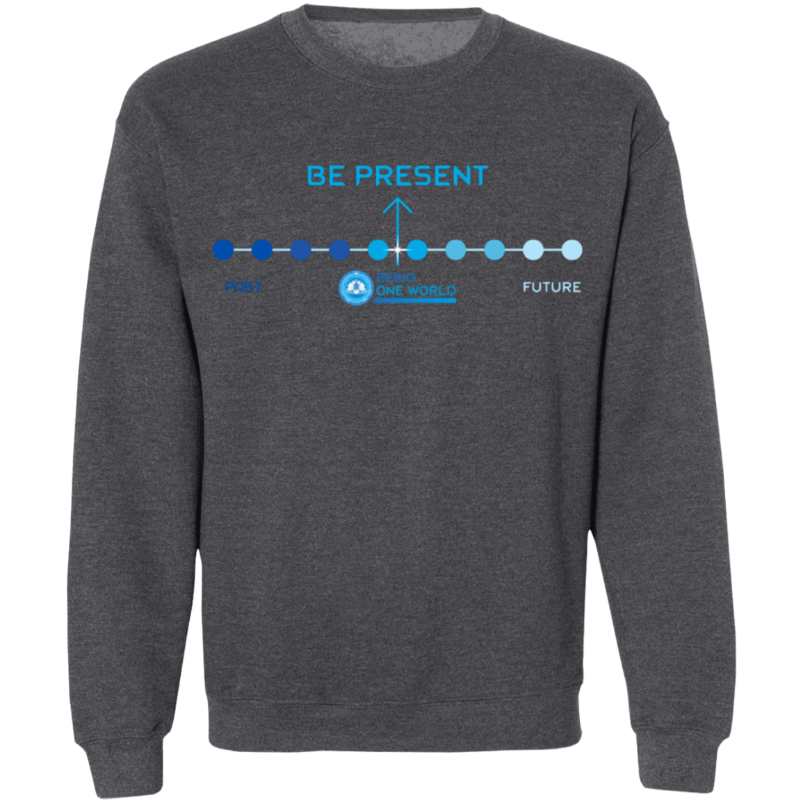 BE PRESENT -  Crewneck Pullover Sweatshirt