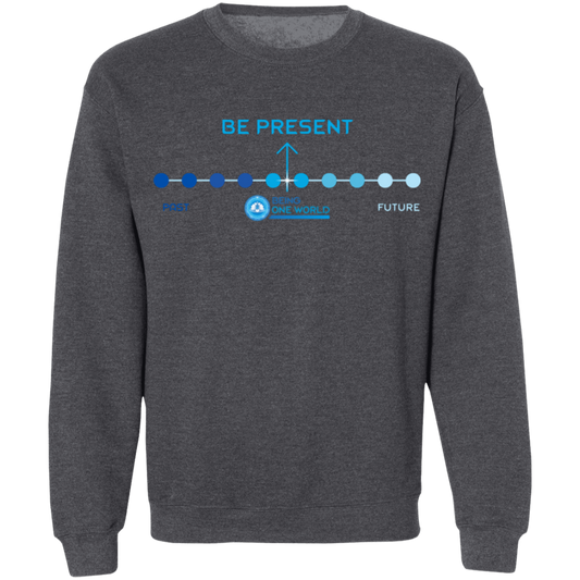 BE PRESENT -  Crewneck Pullover Sweatshirt